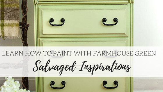 How to Paint with Farmhouse Green- Salvaged Inspirations