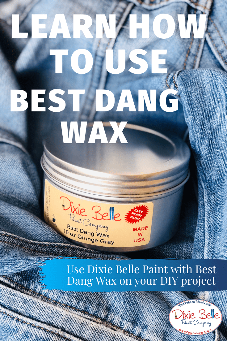 A Guide on How to Use Best Dang Wax by Dixie Belle Paint
