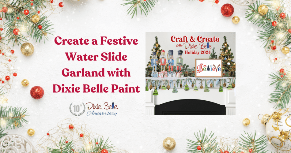 Featured image for Create a Festive Water Slide Garland with Dixie Belle Paint blog